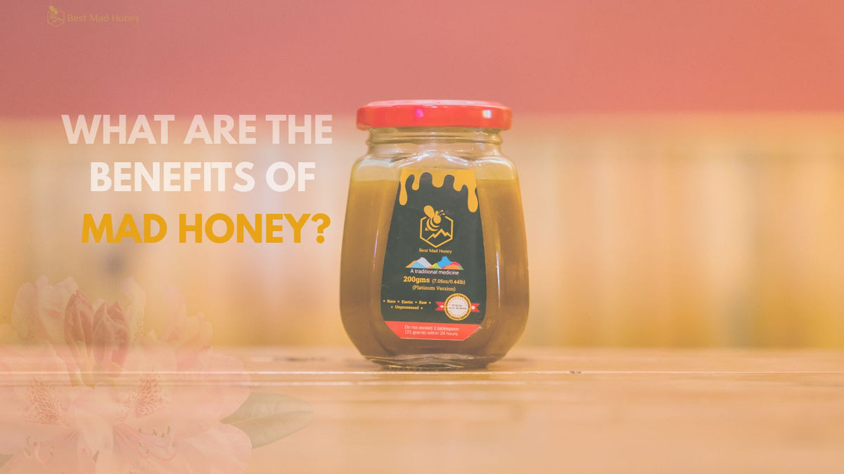 What Are the Health Benefits of Mad Honey?